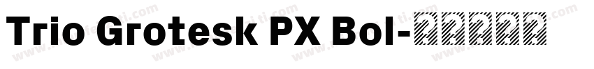 Trio Grotesk PX Bol字体转换